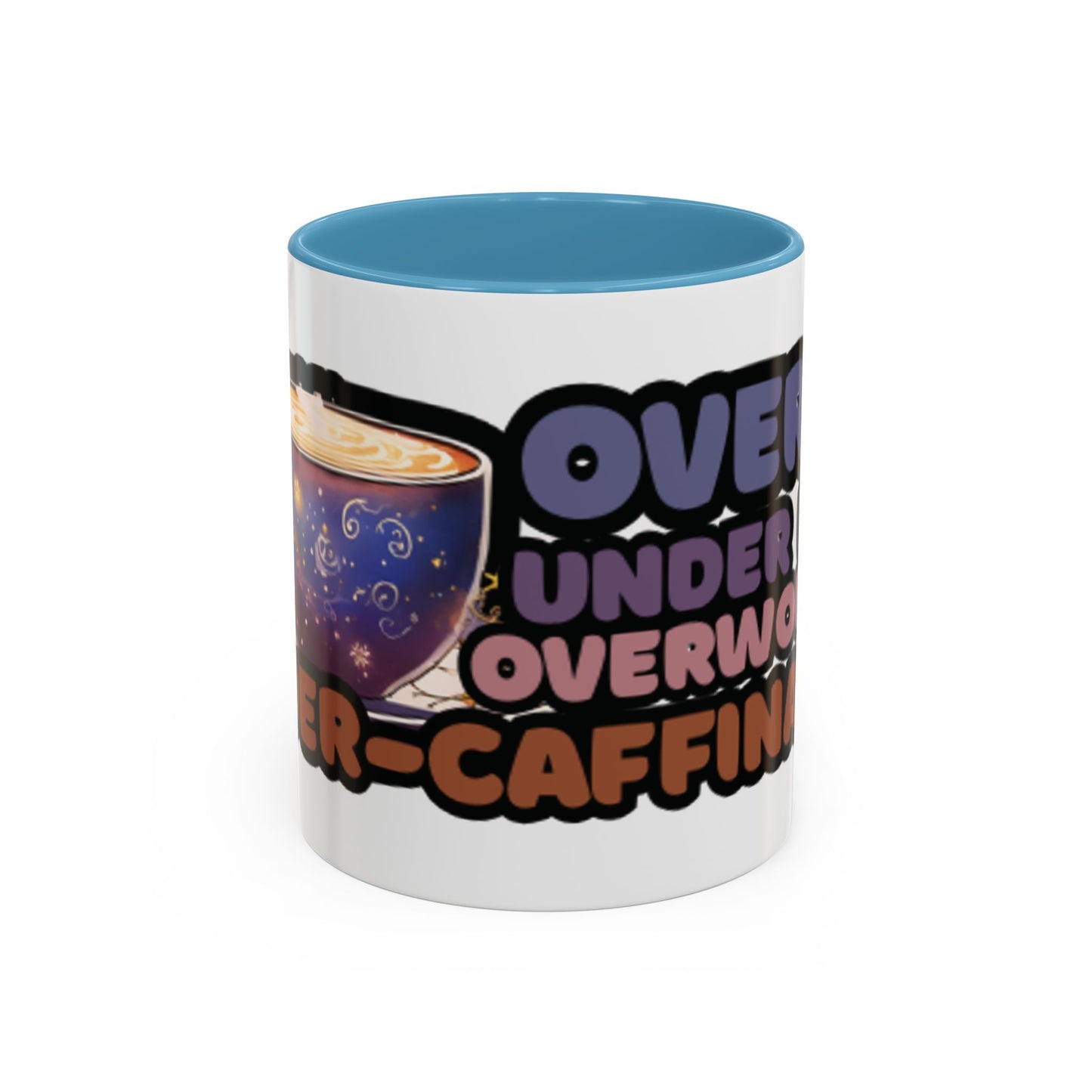 Coffee Mug - "Over It, Under Paid, Over Worked, Under Caffeinated" Accent Mug