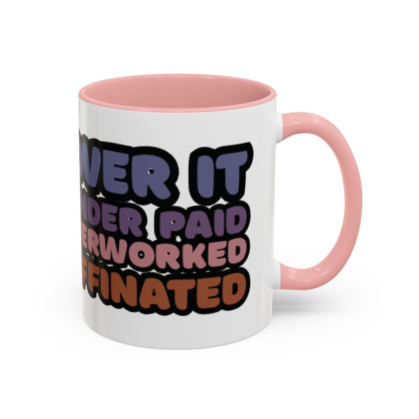 Coffee Mug - "Over It, Under Paid, Over Worked, Under Caffeinated" Accent Mug