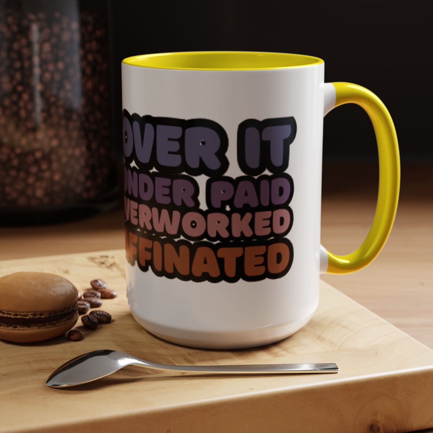 Coffee Mug - "Over It, Under Paid, Over Worked, Under Caffeinated" Accent Mug