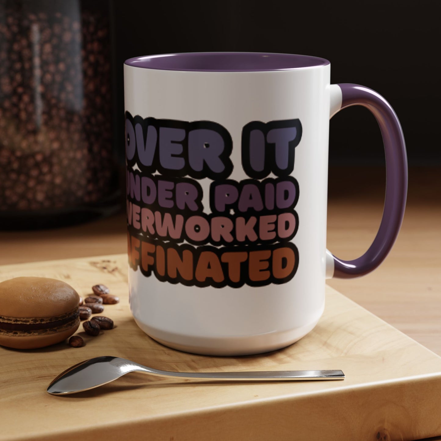 Coffee Mug - "Over It, Under Paid, Over Worked, Under Caffeinated" Accent Mug