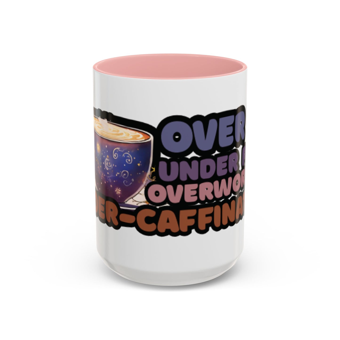 Coffee Mug - "Over It, Under Paid, Over Worked, Under Caffeinated" Accent Mug
