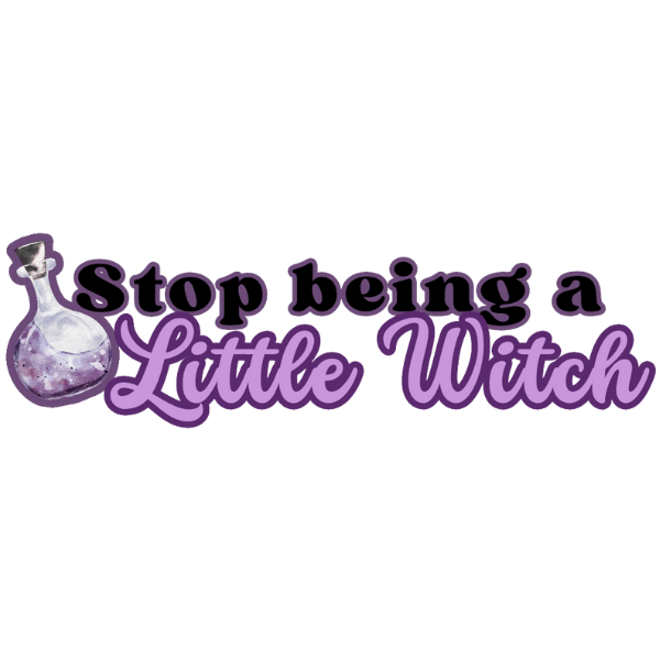 "Stop Being a Little Witch" Sticker