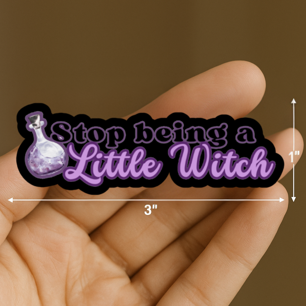 "Stop Being a Little Witch" Sticker