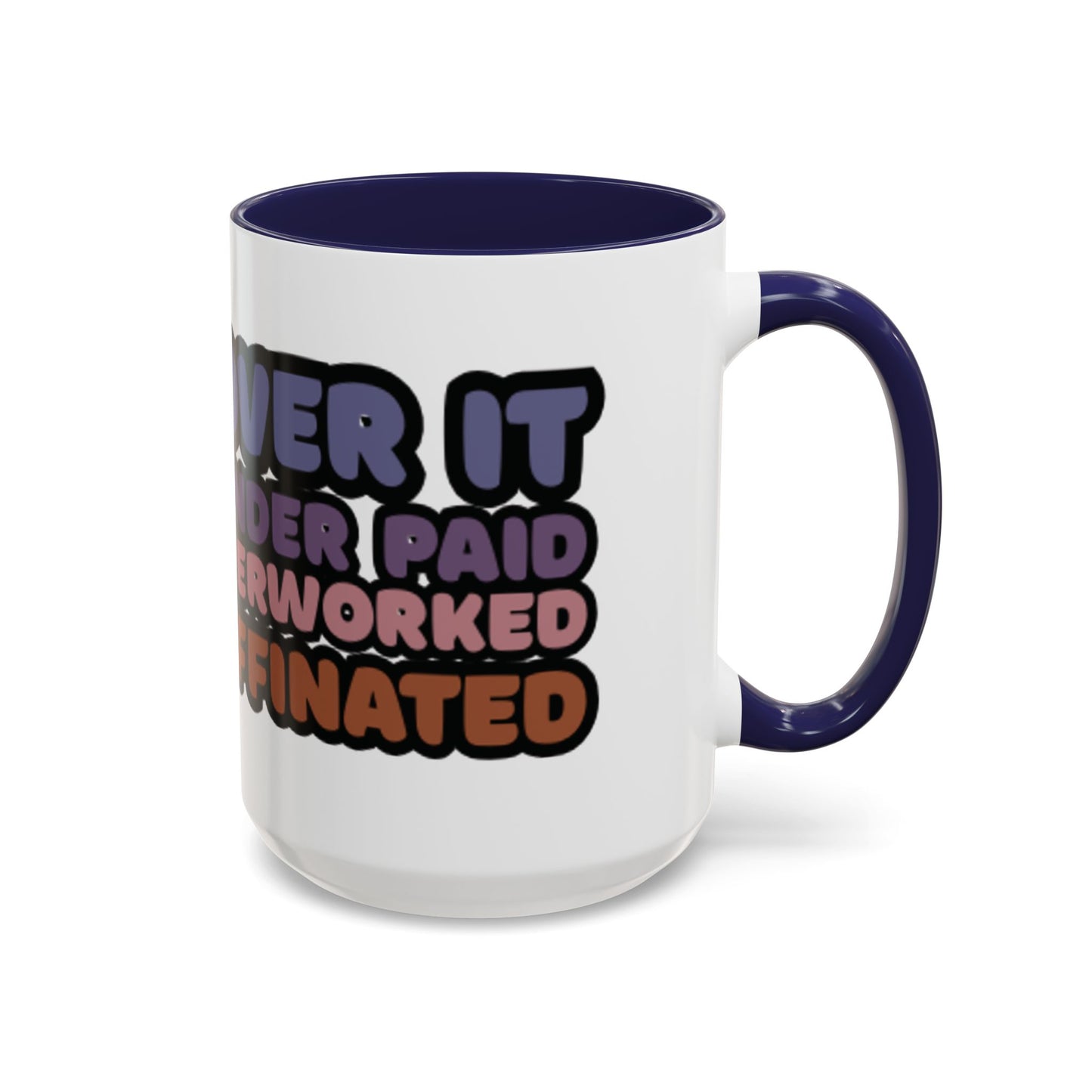 Coffee Mug - "Over It, Under Paid, Over Worked, Under Caffeinated" Accent Mug