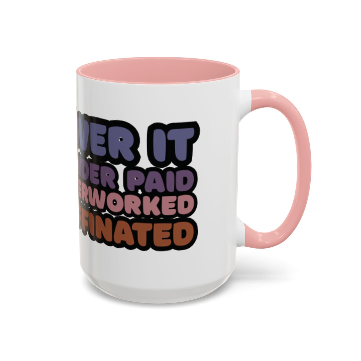 Coffee Mug - "Over It, Under Paid, Over Worked, Under Caffeinated" Accent Mug