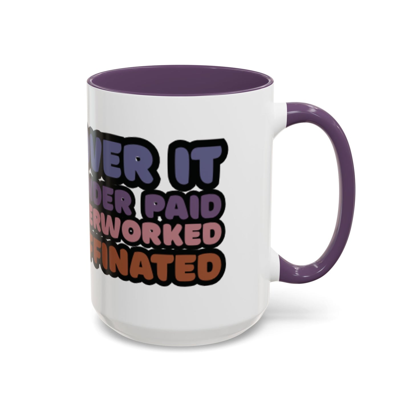 Coffee Mug - "Over It, Under Paid, Over Worked, Under Caffeinated" Accent Mug