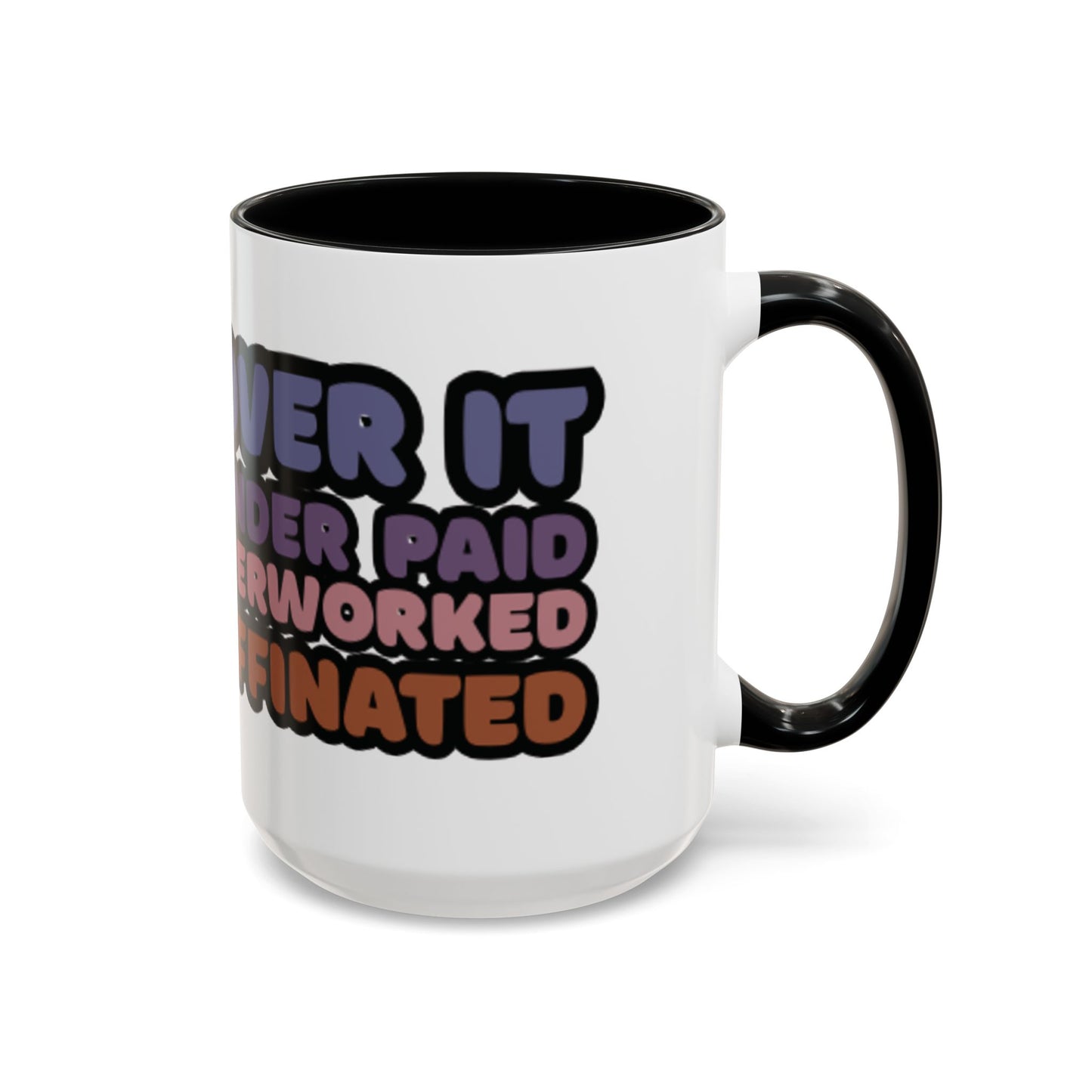 Coffee Mug - "Over It, Under Paid, Over Worked, Under Caffeinated" Accent Mug