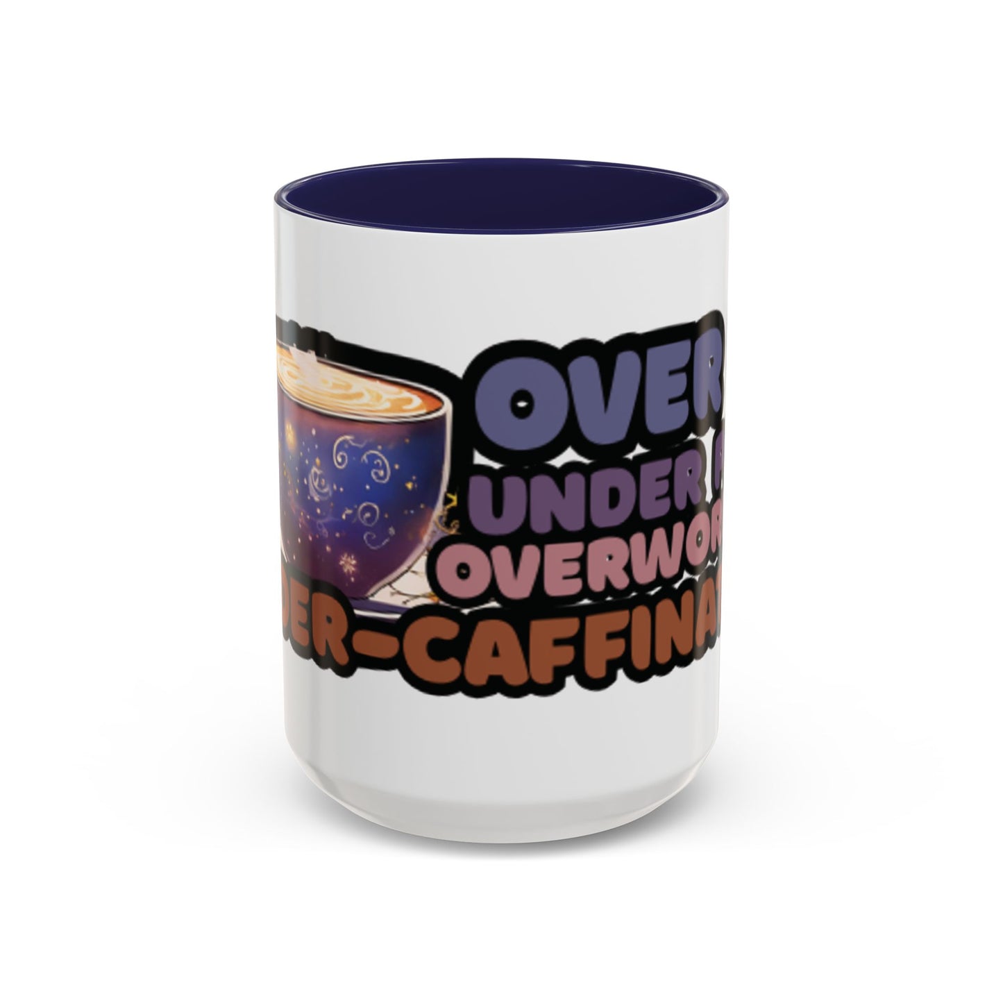 Coffee Mug - "Over It, Under Paid, Over Worked, Under Caffeinated" Accent Mug