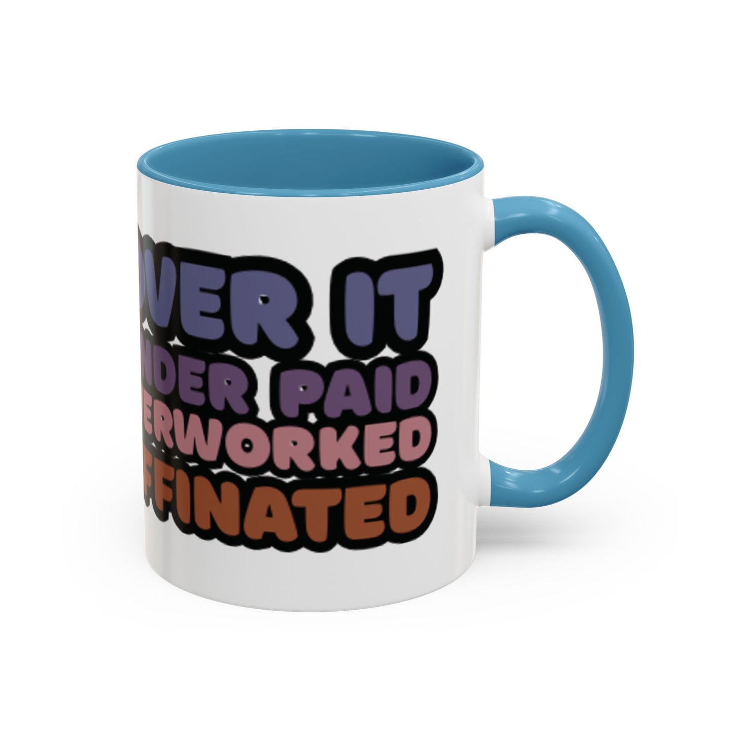 Coffee Mug - "Over It, Under Paid, Over Worked, Under Caffeinated" Accent Mug