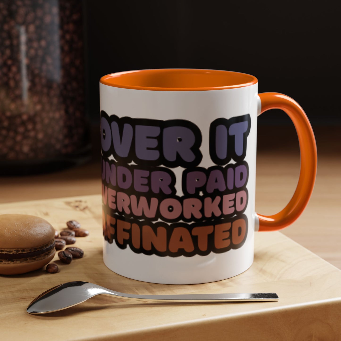 Coffee Mug - "Over It, Under Paid, Over Worked, Under Caffeinated" Accent Mug