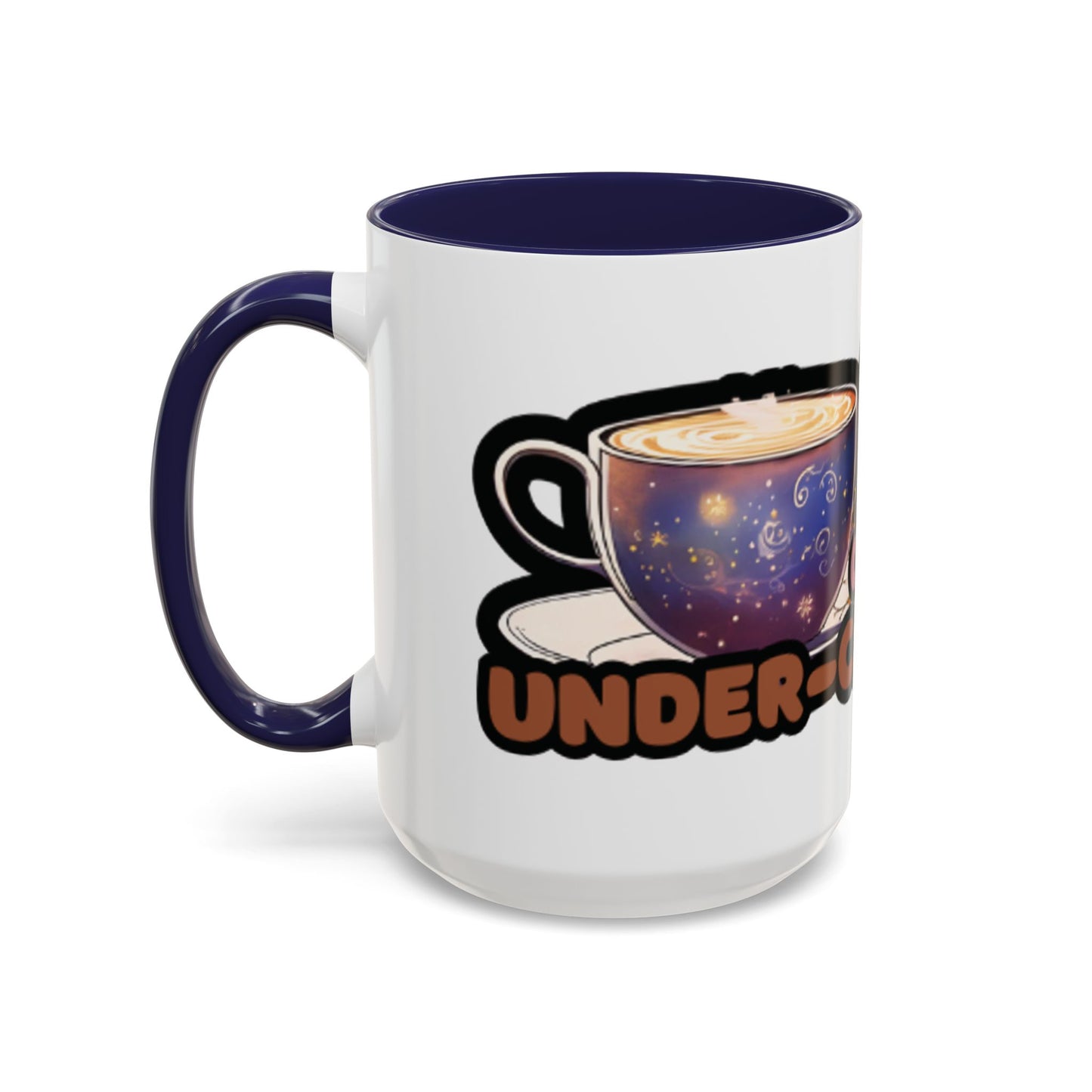 Coffee Mug - "Over It, Under Paid, Over Worked, Under Caffeinated" Accent Mug