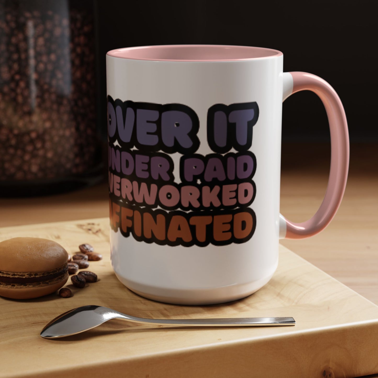 Coffee Mug - "Over It, Under Paid, Over Worked, Under Caffeinated" Accent Mug