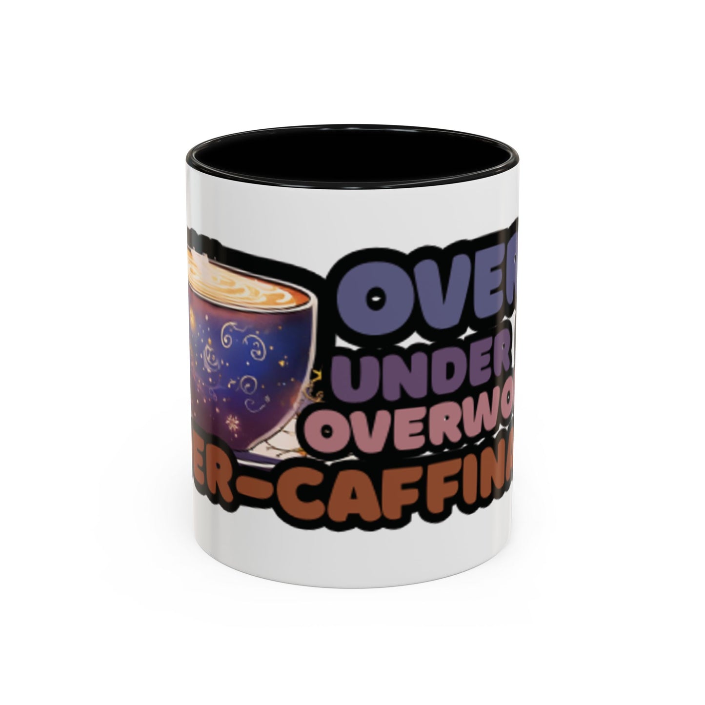 Coffee Mug - "Over It, Under Paid, Over Worked, Under Caffeinated" Accent Mug