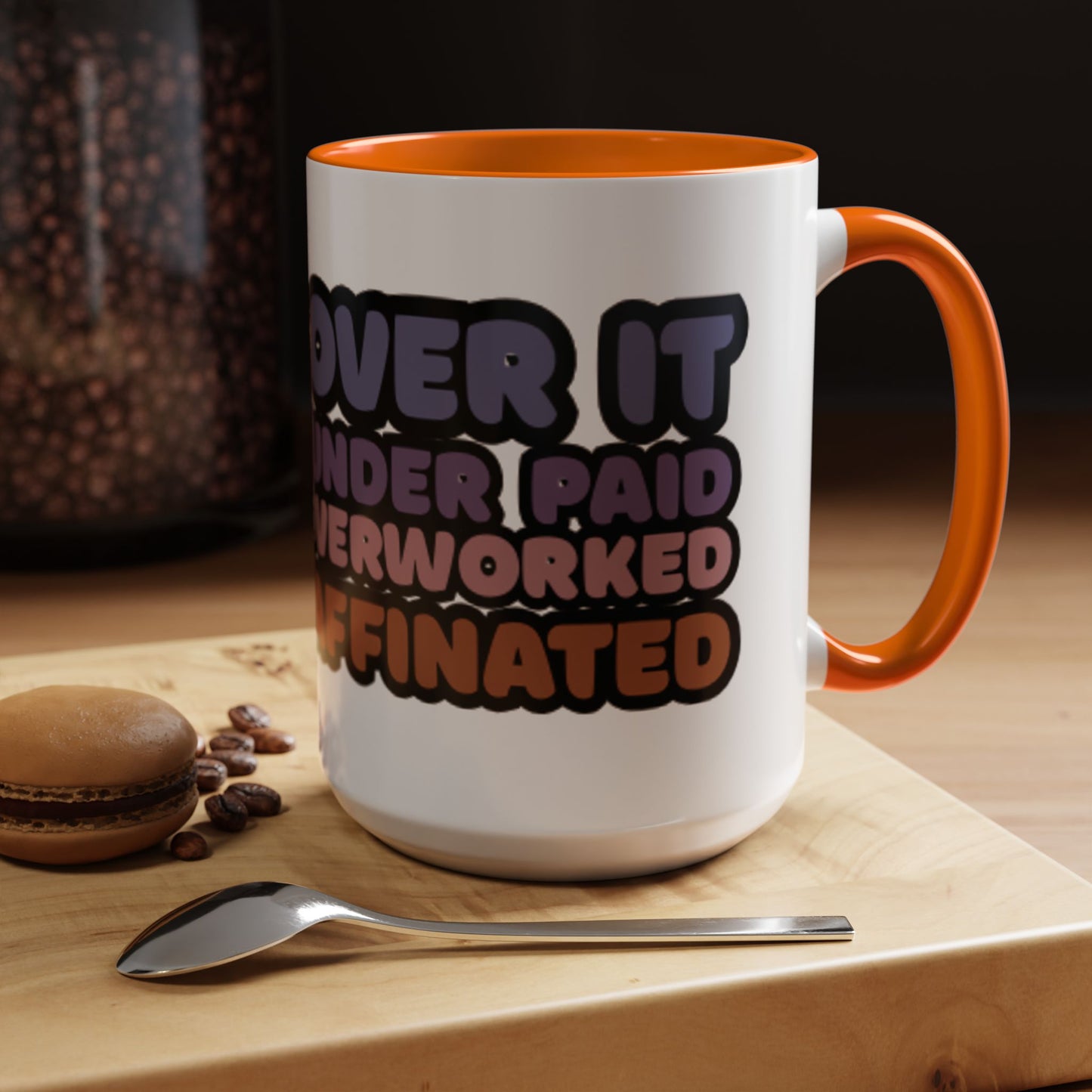 Coffee Mug - "Over It, Under Paid, Over Worked, Under Caffeinated" Accent Mug