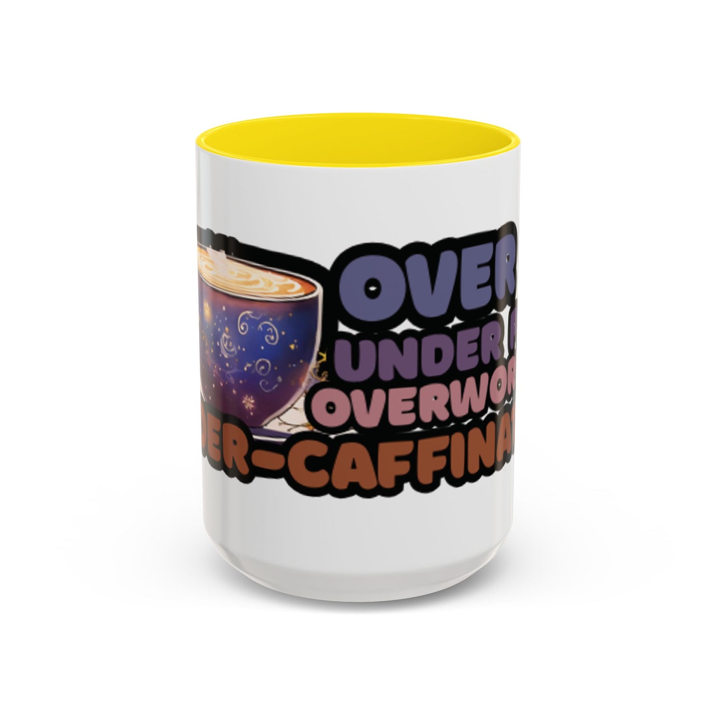 Coffee Mug - "Over It, Under Paid, Over Worked, Under Caffeinated" Accent Mug
