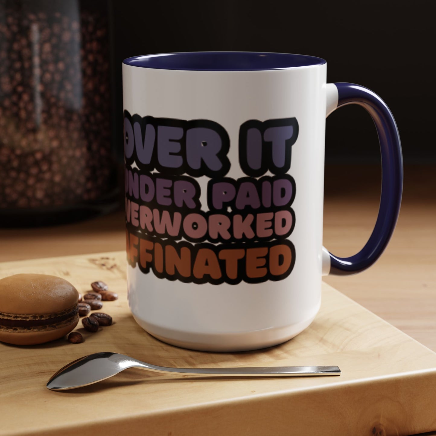 Coffee Mug - "Over It, Under Paid, Over Worked, Under Caffeinated" Accent Mug