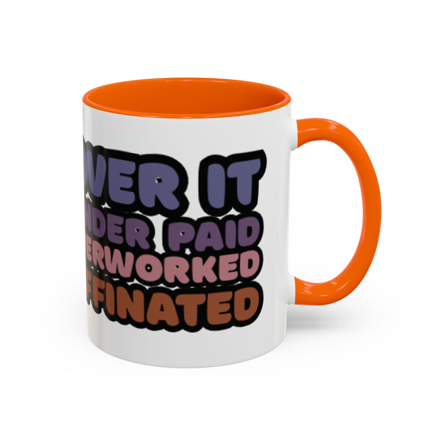 Coffee Mug - "Over It, Under Paid, Over Worked, Under Caffeinated" Accent Mug
