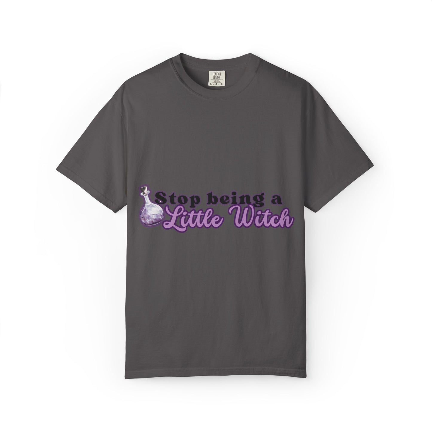 Comfort Colors Shirt, Stop Being a Little Witch Text-Only