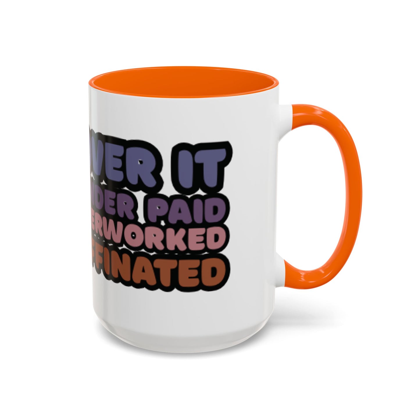 Coffee Mug - "Over It, Under Paid, Over Worked, Under Caffeinated" Accent Mug
