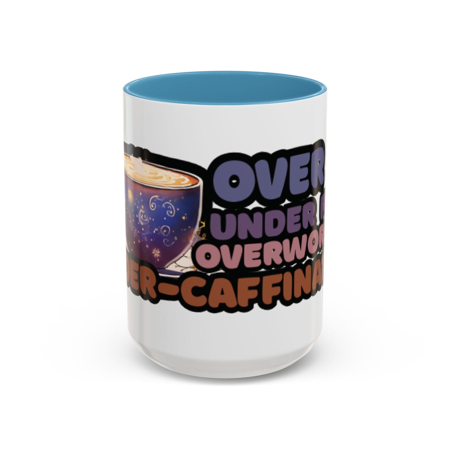 Coffee Mug - "Over It, Under Paid, Over Worked, Under Caffeinated" Accent Mug