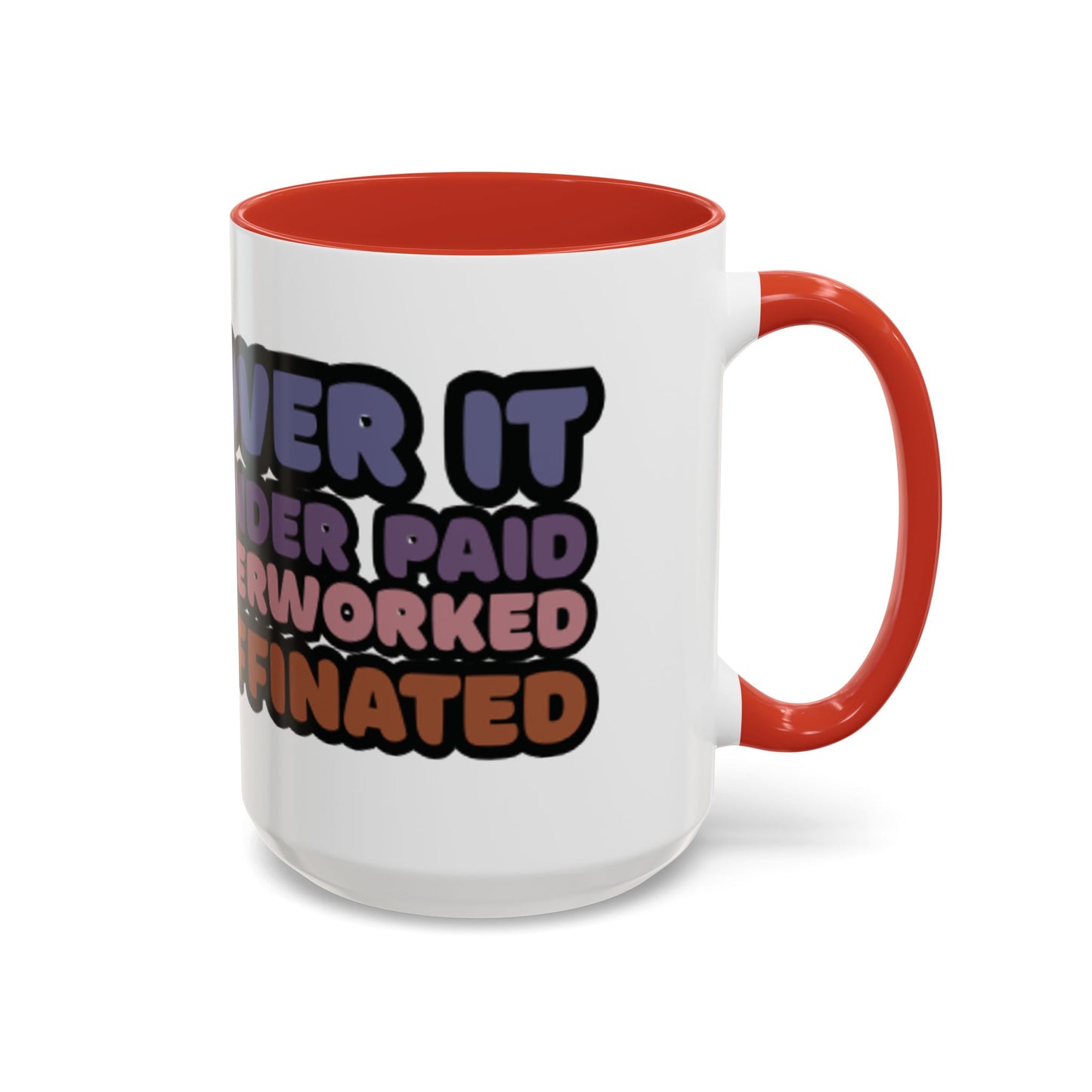 Coffee Mug - "Over It, Under Paid, Over Worked, Under Caffeinated" Accent Mug
