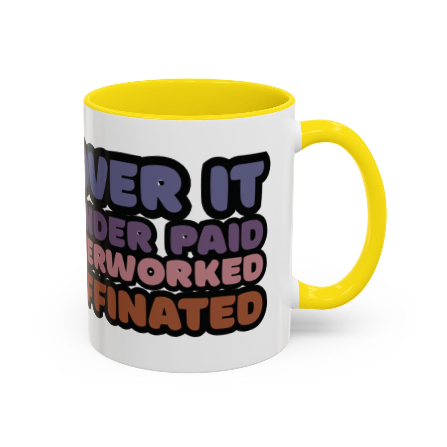 Coffee Mug - "Over It, Under Paid, Over Worked, Under Caffeinated" Accent Mug
