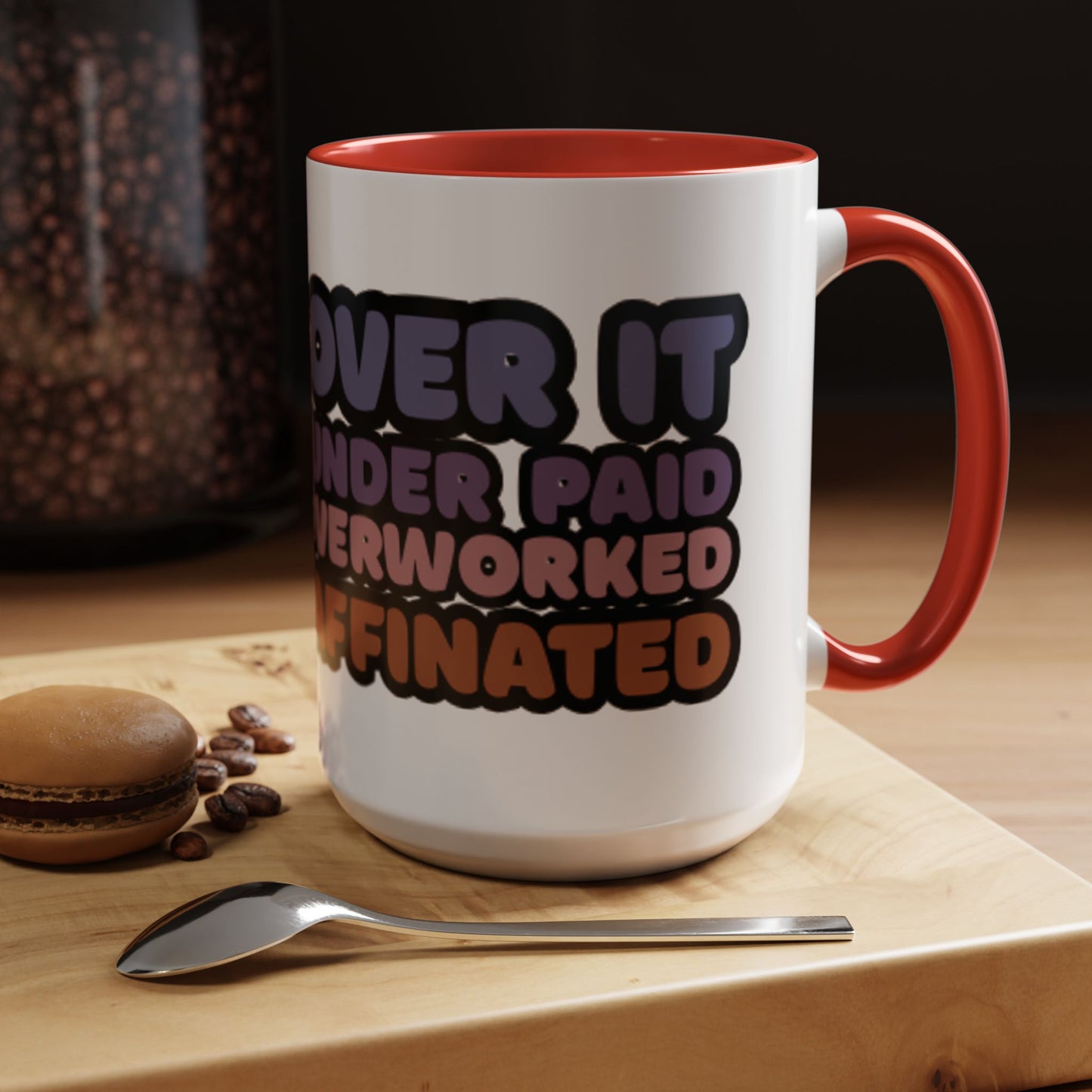 Coffee Mug - "Over It, Under Paid, Over Worked, Under Caffeinated" Accent Mug