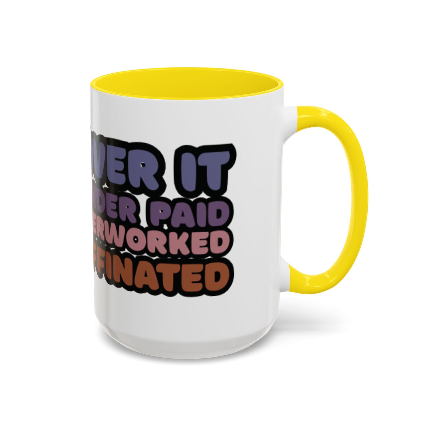 Coffee Mug - "Over It, Under Paid, Over Worked, Under Caffeinated" Accent Mug