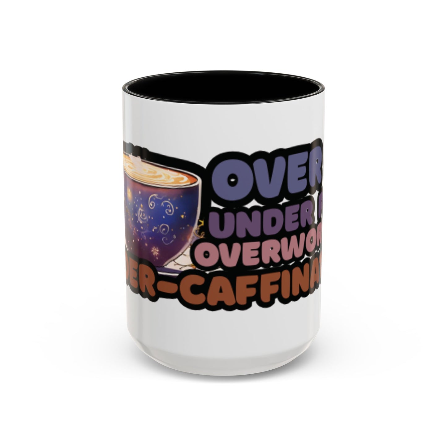 Coffee Mug - "Over It, Under Paid, Over Worked, Under Caffeinated" Accent Mug