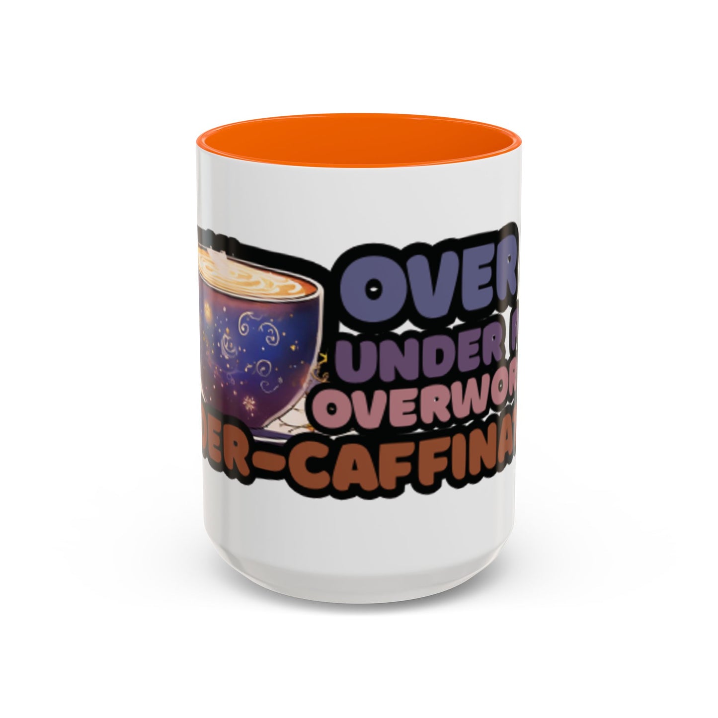 Coffee Mug - "Over It, Under Paid, Over Worked, Under Caffeinated" Accent Mug