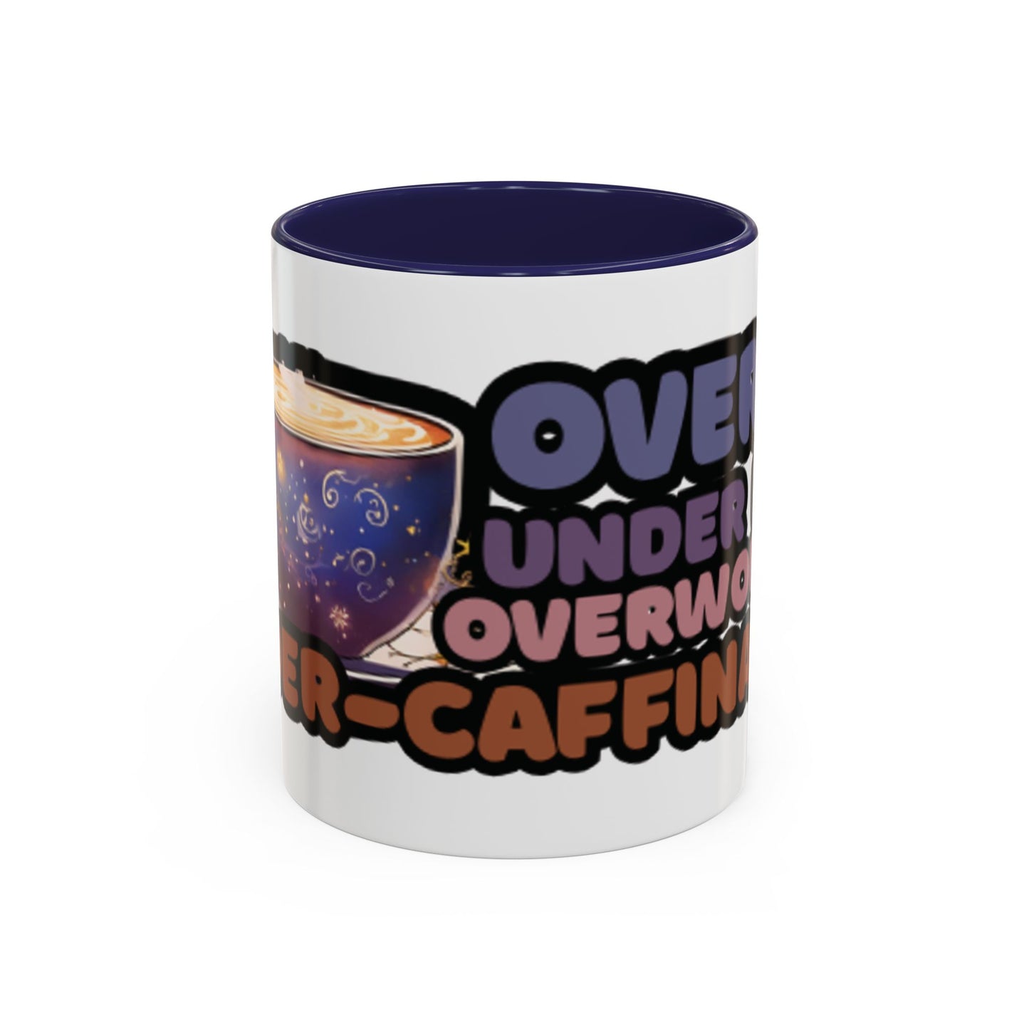 Coffee Mug - "Over It, Under Paid, Over Worked, Under Caffeinated" Accent Mug