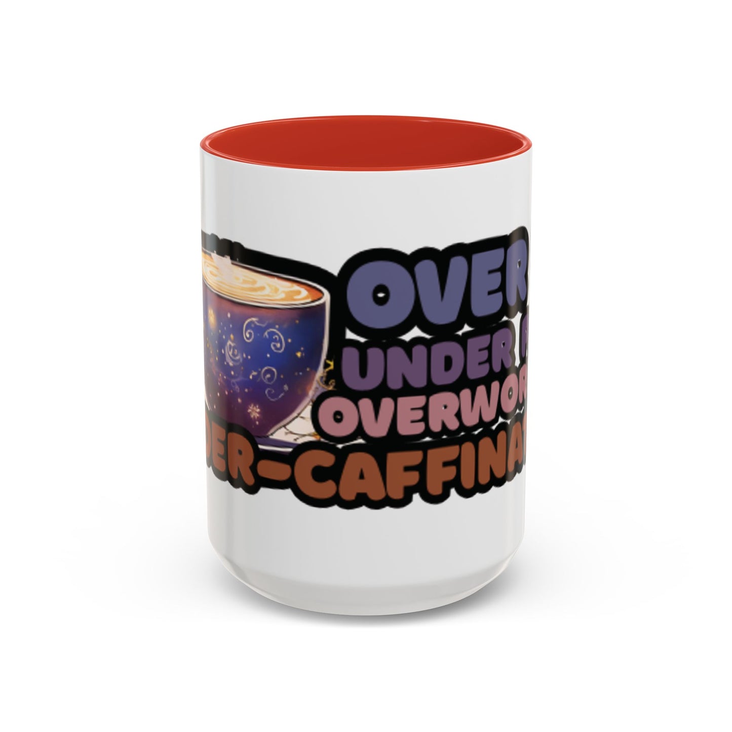 Coffee Mug - "Over It, Under Paid, Over Worked, Under Caffeinated" Accent Mug