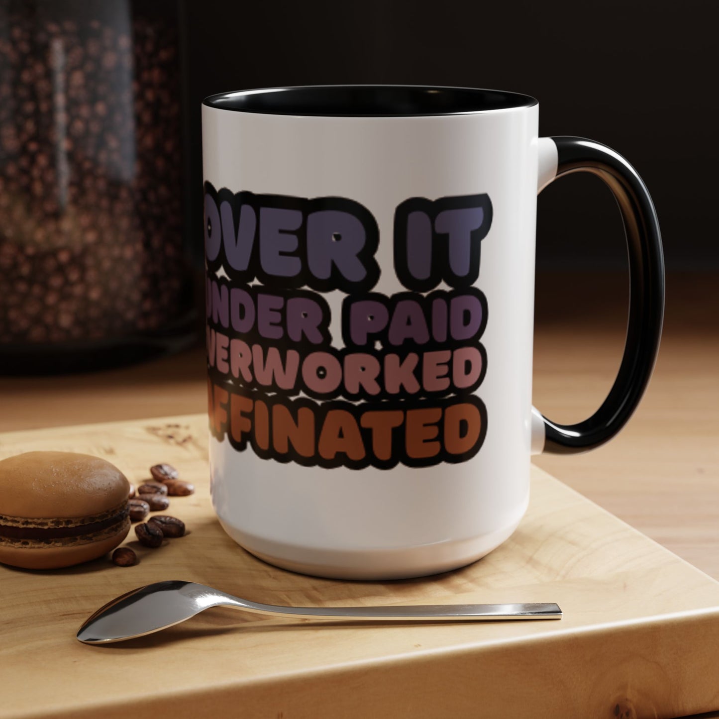 Coffee Mug - "Over It, Under Paid, Over Worked, Under Caffeinated" Accent Mug
