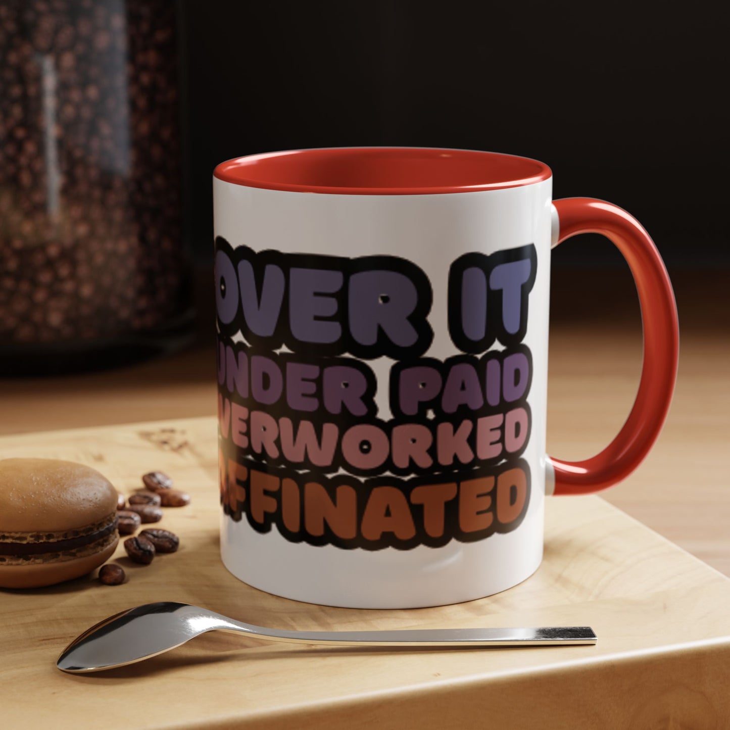 Coffee Mug - "Over It, Under Paid, Over Worked, Under Caffeinated" Accent Mug