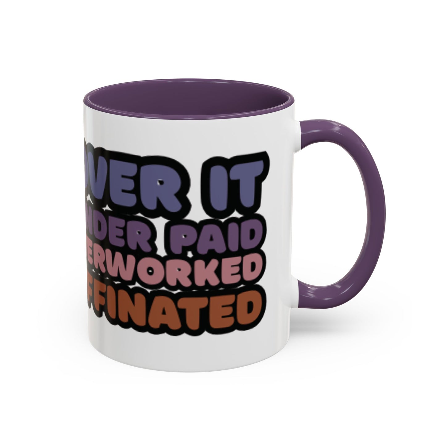 Coffee Mug - "Over It, Under Paid, Over Worked, Under Caffeinated" Accent Mug