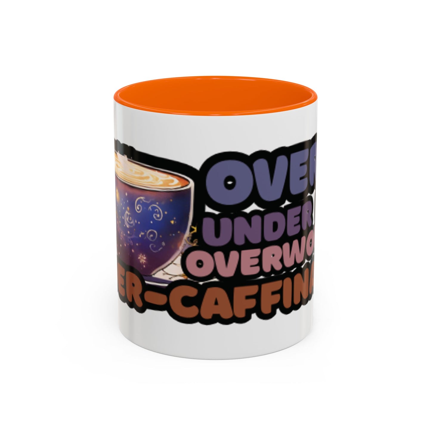 Coffee Mug - "Over It, Under Paid, Over Worked, Under Caffeinated" Accent Mug