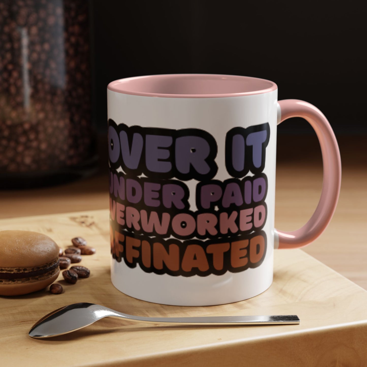 Coffee Mug - "Over It, Under Paid, Over Worked, Under Caffeinated" Accent Mug