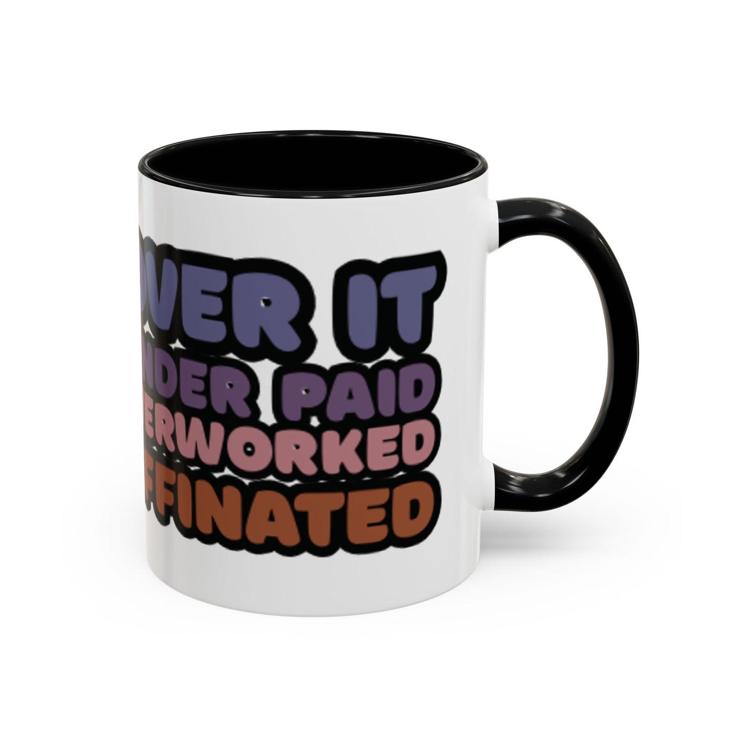 Coffee Mug - "Over It, Under Paid, Over Worked, Under Caffeinated" Accent Mug
