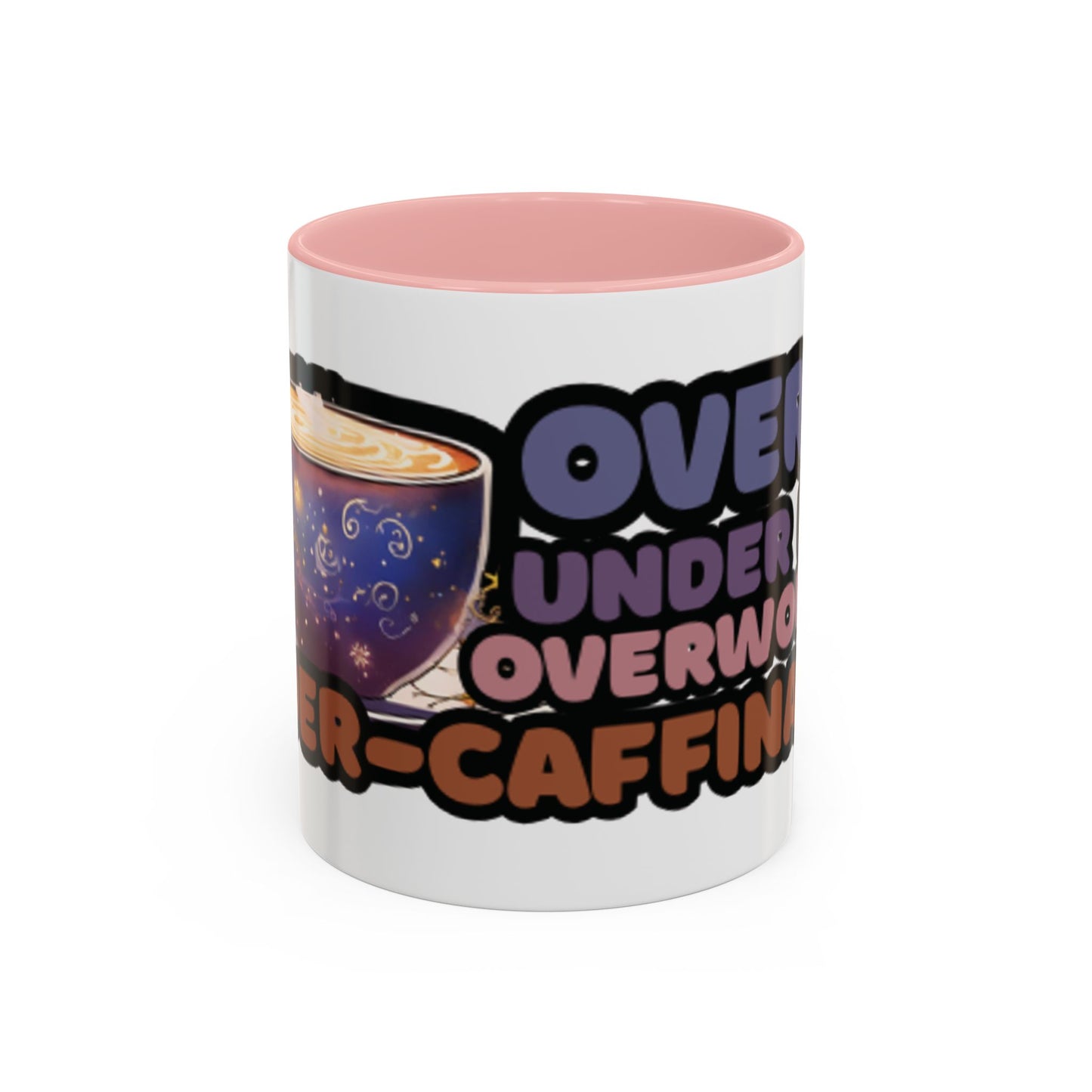 Coffee Mug - "Over It, Under Paid, Over Worked, Under Caffeinated" Accent Mug