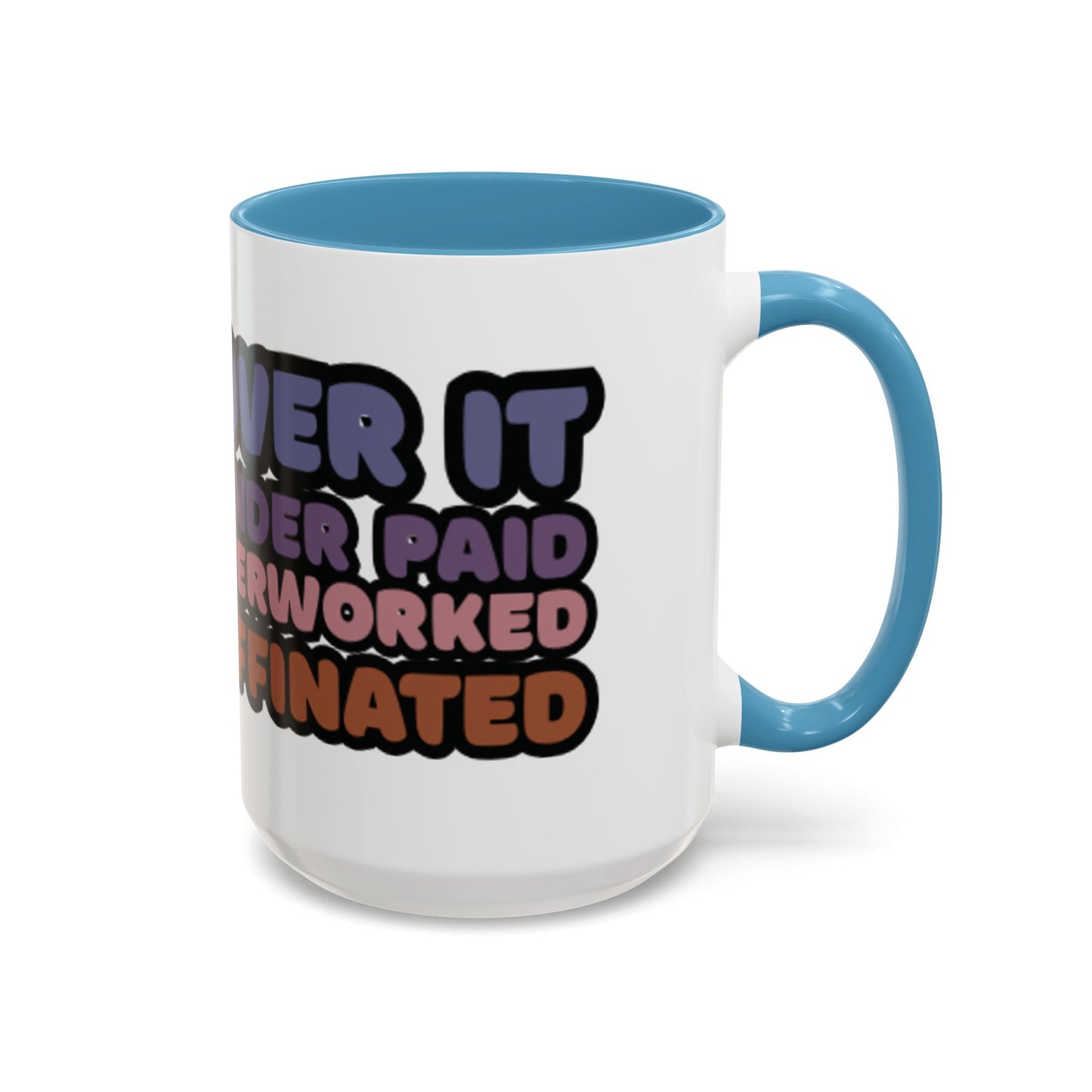 Coffee Mug - "Over It, Under Paid, Over Worked, Under Caffeinated" Accent Mug