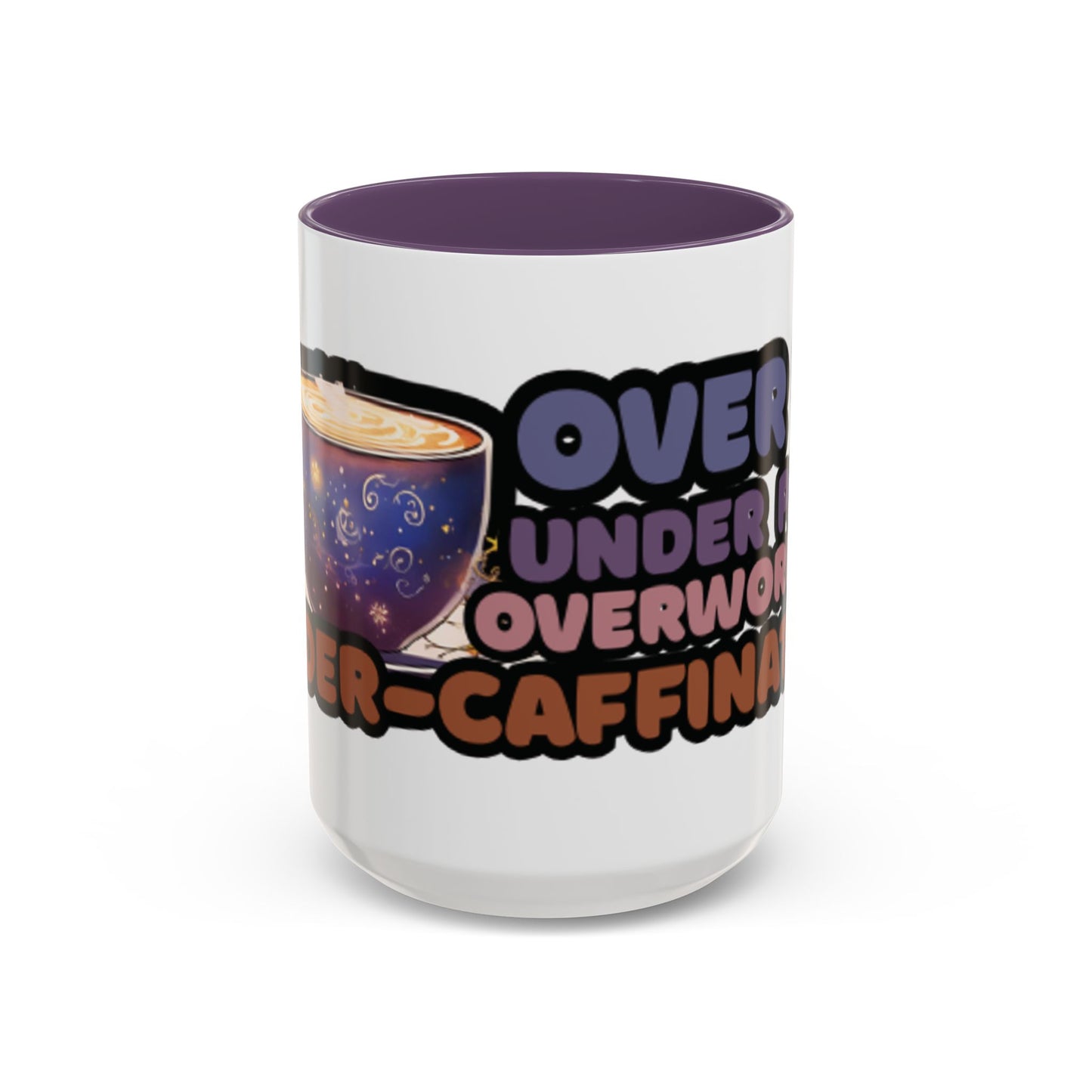 Coffee Mug - "Over It, Under Paid, Over Worked, Under Caffeinated" Accent Mug