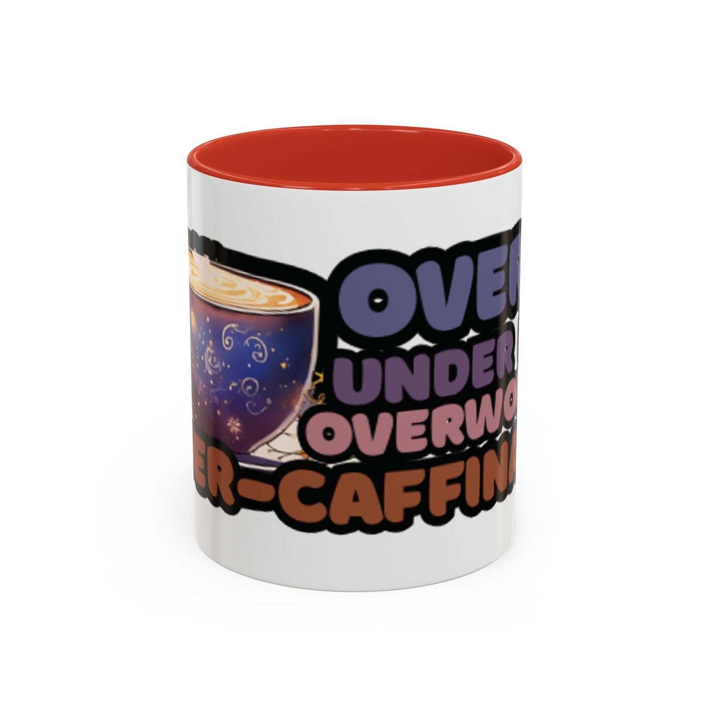 Coffee Mug - "Over It, Under Paid, Over Worked, Under Caffeinated" Accent Mug