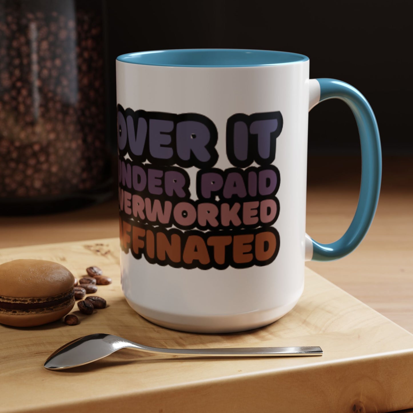 Coffee Mug - "Over It, Under Paid, Over Worked, Under Caffeinated" Accent Mug