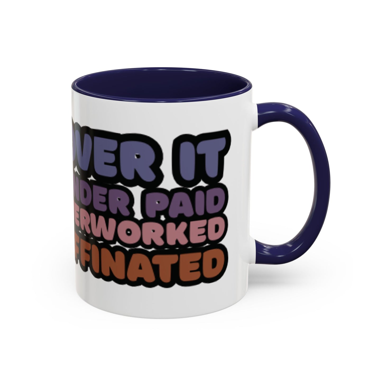 Coffee Mug - "Over It, Under Paid, Over Worked, Under Caffeinated" Accent Mug