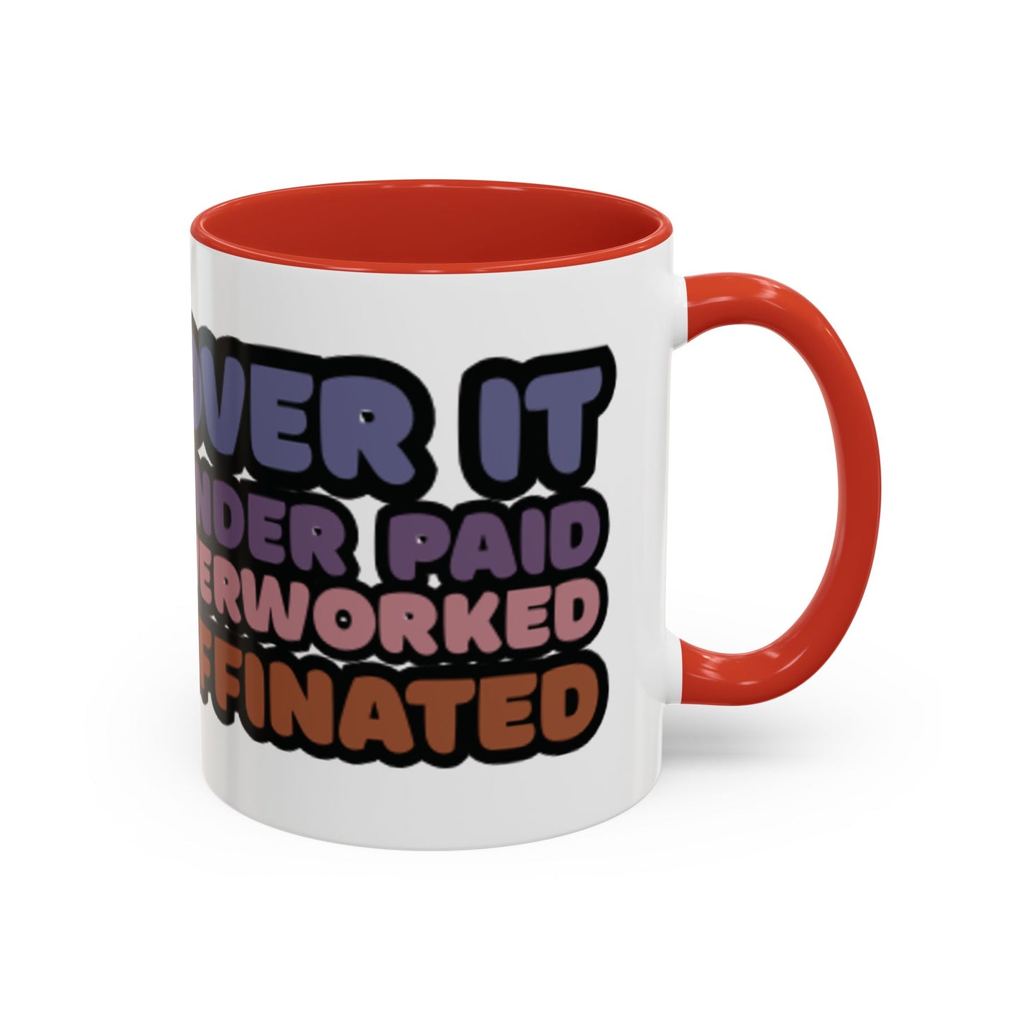 Coffee Mug - "Over It, Under Paid, Over Worked, Under Caffeinated" Accent Mug