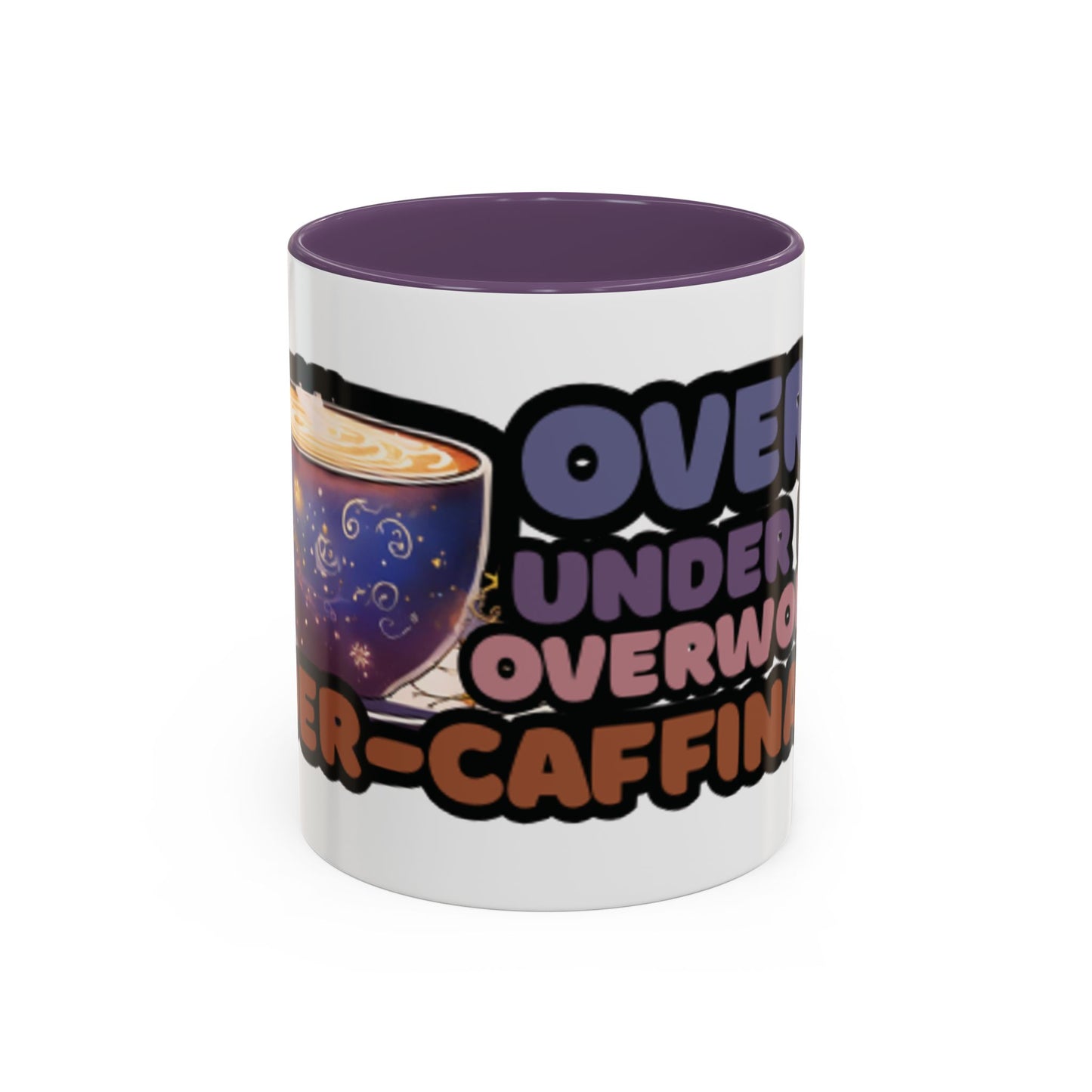 Coffee Mug - "Over It, Under Paid, Over Worked, Under Caffeinated" Accent Mug