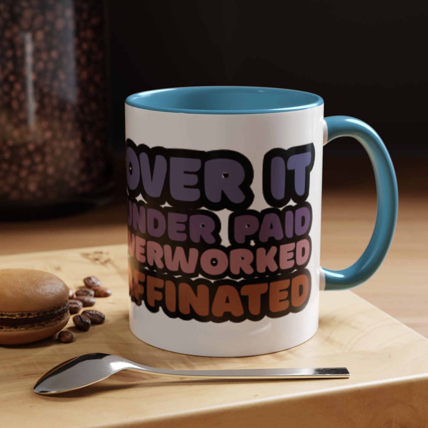 Coffee Mug - "Over It, Under Paid, Over Worked, Under Caffeinated" Accent Mug