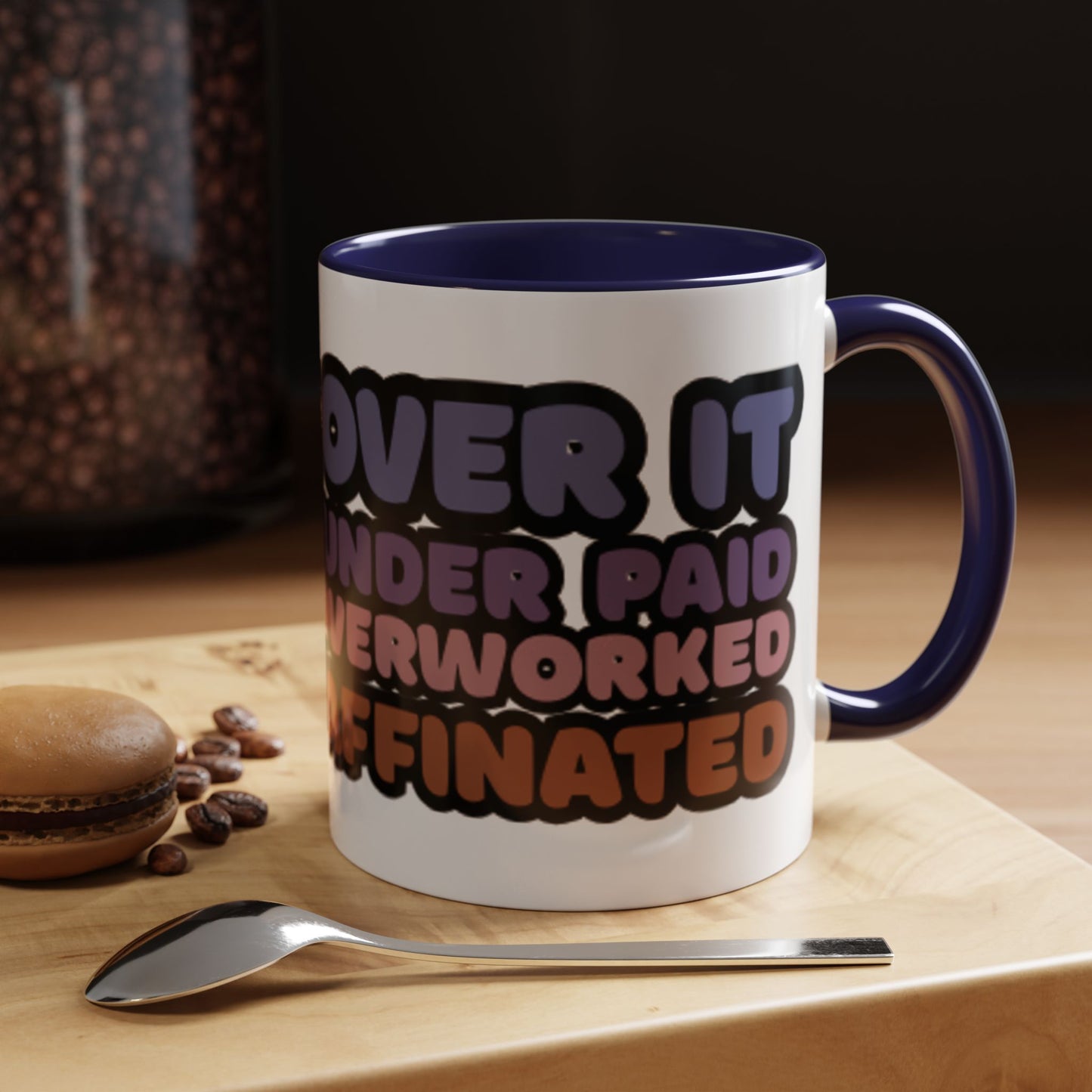 Coffee Mug - "Over It, Under Paid, Over Worked, Under Caffeinated" Accent Mug