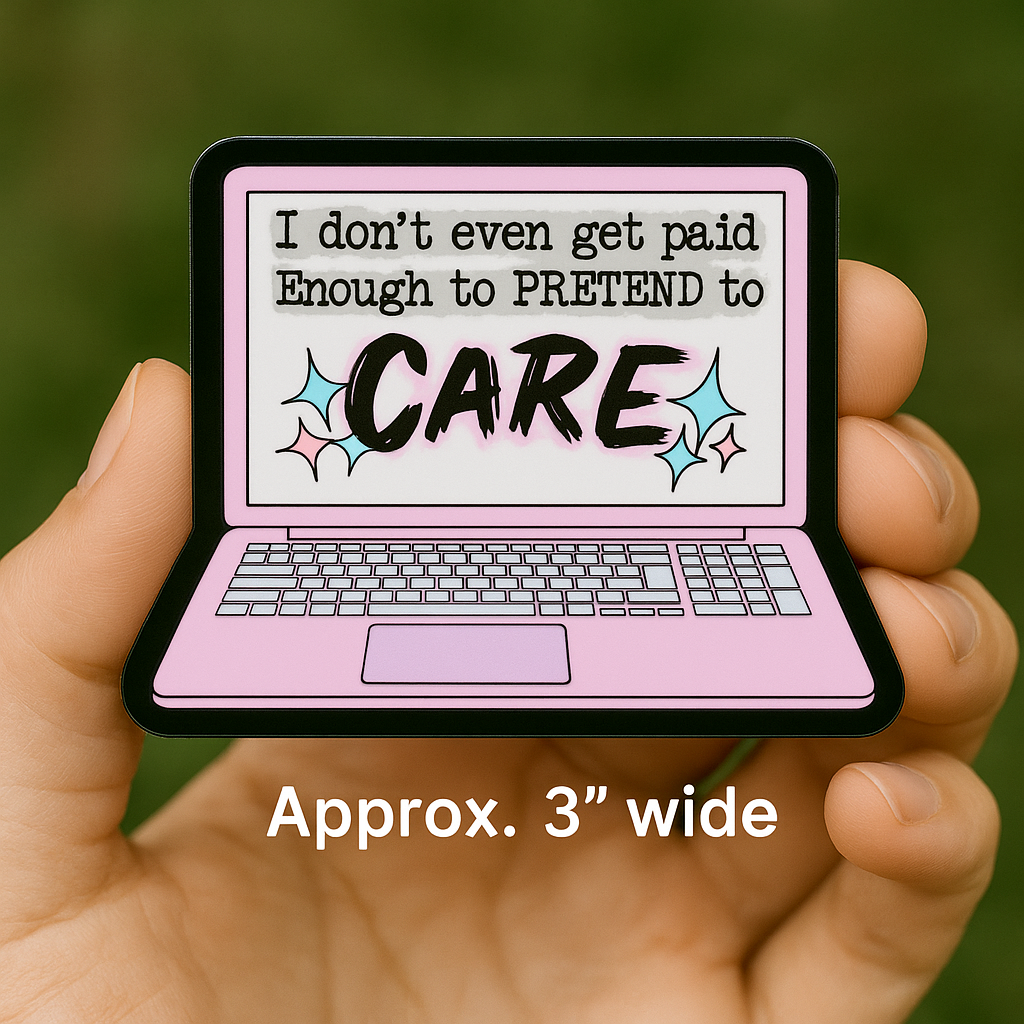 "I don't even get paid enough to pretend to care" sticker